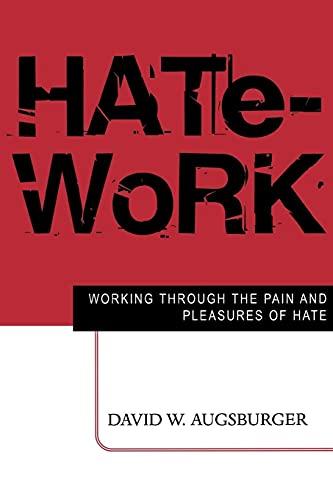 Hate-Work: Working Through the Pain and Pleasures of Hate