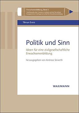 Politik und Sinn: Ideen für eine zivilgesellschaftliche Erwachsenenbildung