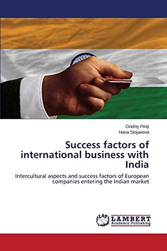 Success factors of international business with India: Intercultural aspects and success factors of European companies entering the Indian market