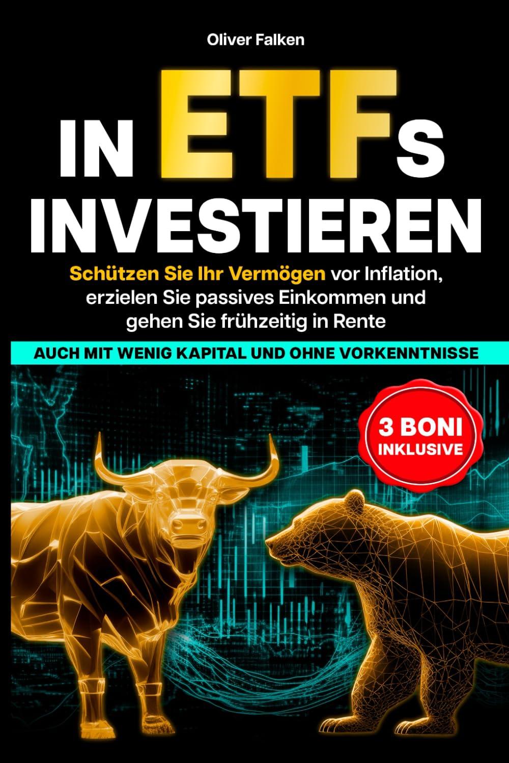 In ETFs Investieren: Schützen Sie Ihr Vermögen vor Inflation, erzielen Sie passives Einkommen und gehen Sie frühzeitig in Rente – auch mit wenig Kapital und ohne Vorkenntnisse