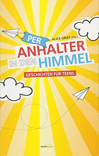 Per Anhalter in den Himmel: Geschichten für Teens