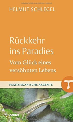 Rückkehr ins Paradies: Vom Glück eines versöhnten Lebens (Franziskanische Akzente)