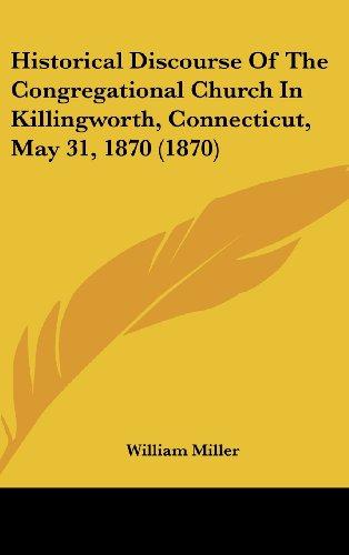 Historical Discourse Of The Congregational Church In Killingworth, Connecticut, May 31, 1870 (1870)