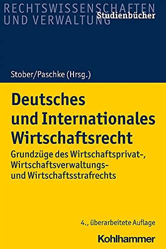 Deutsches und Internationales Wirtschaftsrecht: Grundzüge des Wirtschaftsprivat-, Wirtschaftsverwaltungs- und Wirtschaftsstrafrechts (Studienbücher Rechtswissenschaft)