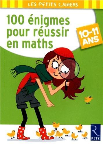 100 énigmes pour réussir en maths : 10-11 ans