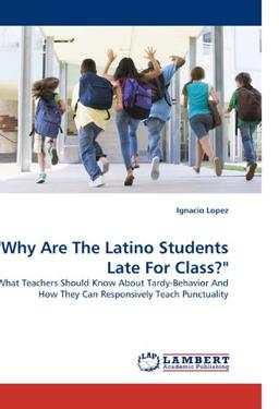 "Why Are The Latino Students Late For Class?": What Teachers Should Know About Tardy-Behavior And How They Can Responsively Teach Punctuality