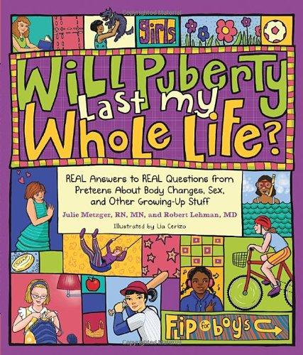 Will Puberty Last My Whole Life?: REAL Answers to REAL Questions from Preteens About Body Changes, Sex, and Other Growing-Up Stuff