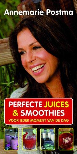 Perfecte juices & smoothies / druk 1: voor ieder moment van de dag