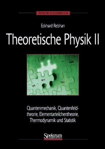 Theoretische Physik Bd.2 Quantenmechanik, Relativistische Quantenmechanik, Quantenfeldtheorie, Elementarteilchentheorie, Thermodynamik und Statistik