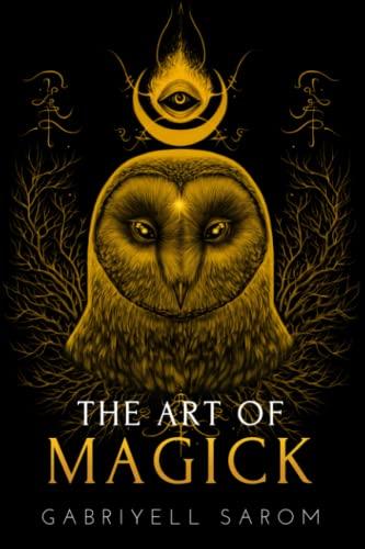 The Art of Magick: The Mystery of Deep Magick & Divine Rituals (The Sacred Mystery, Band 3)