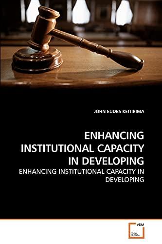 ENHANCING INSTITUTIONAL CAPACITY IN DEVELOPING: ENHANCING INSTITUTIONAL CAPACITY IN DEVELOPING