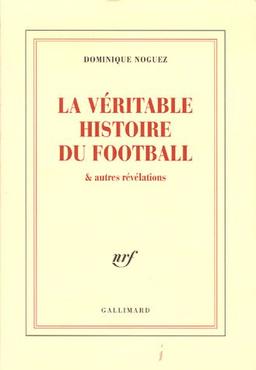 La véritable histoire du football : & autres révélations