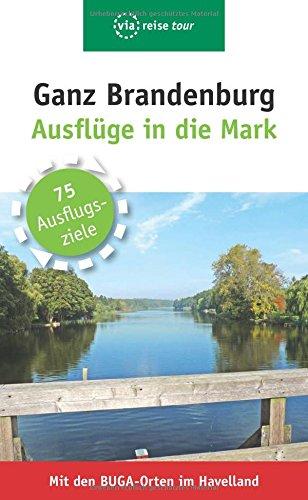 Ganz Brandenburg: Ausflüge in die Mark