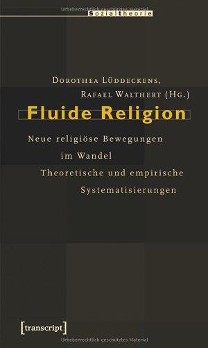 Fluide Religion: Neue religiöse Bewegungen im Wandel. Theoretische und empirische Systematisierungen