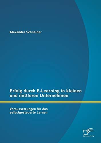 Erfolg durch E-Learning in kleinen und mittleren Unternehmen: Voraussetzungen für das selbstgesteuerte Lernen