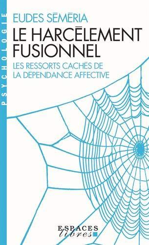 Le harcèlement fusionnel : les ressorts cachés de la dépendance affective