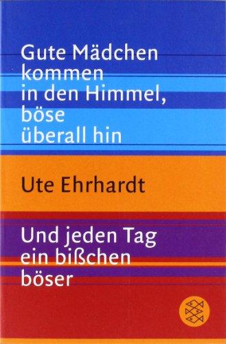 Gute Mädchen kommen in den Himmel, böse überall hin / Und jeden Tag ein bißchen böser