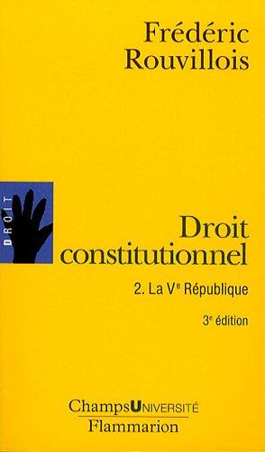 Droit constitutionnel. Vol. 2. La Ve République