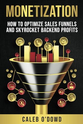 Monetization: How to Optimize Sales Funnels and Skyrocket Backend Profits