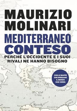 Mediterraneo conteso. Perché l'Occidente e i suoi rivali ne hanno bisogno (Saggi italiani)