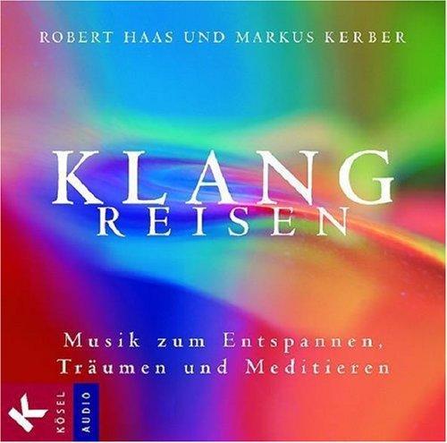 Klangreisen: Musik zum Entspannen, Träumen und Meditieren