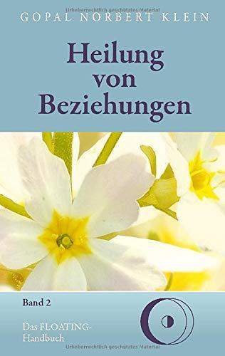 Heilung von Beziehungen II: Das FLOATING-Handbuch