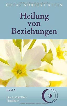 Heilung von Beziehungen II: Das FLOATING-Handbuch