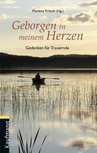 Geborgen in meinem Herzen: Gedanken für Trauernde