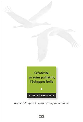 Jusqu'à la mort accompagner la vie, n° 139. Créativité en soins palliatifs, l'échappée belle