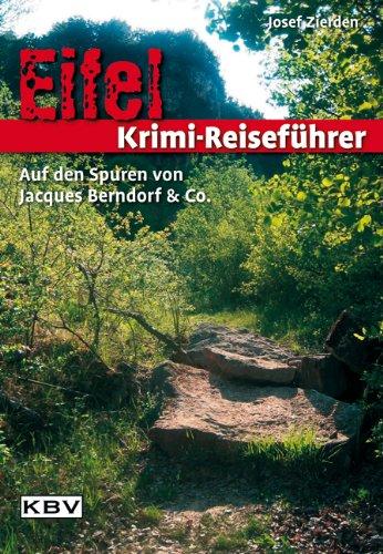 Eifel Krimi-Reiseführer: Auf den Spuren von Jacques Berndorf & Co