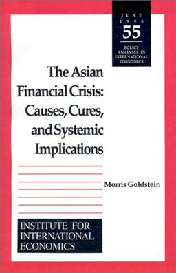 The Asian Financial Crisis: Causes, Cures, and Systemic Implications (POLICY ANALYSES IN INTERNATIONAL ECONOMICS)