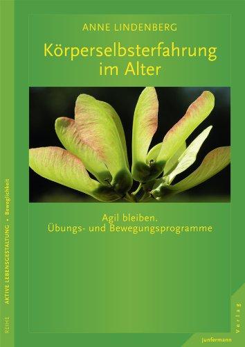 Körperselbsterfahrung im Alter. Agil bleiben. Übungs- und Bewegungsprogramme