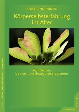 Körperselbsterfahrung im Alter. Agil bleiben. Übungs- und Bewegungsprogramme