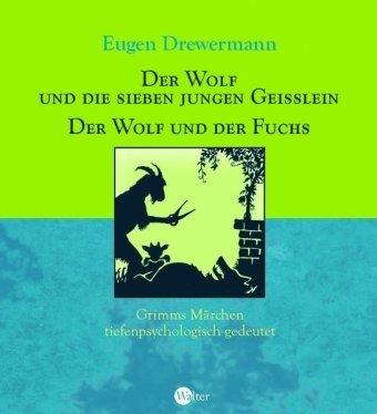 Der Wolf und die sieben jungen Geißlein / Der Wolf und der Fuchs: Grimms Märchen tiefenpsychologisch gedeutet