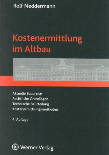 Kostenermittlung im Altbau: Aktuelle Baupreise - rechtliche Grundlagen - technische Beurteilung