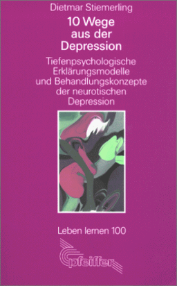 10 Wege aus der Depression : tiefenpsychologische Erklärungsmodelle und Behandlungskonzepte der neurotischen Depression