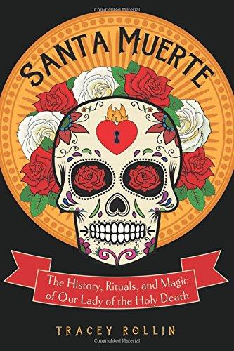 Santa Muerte: The History, Rituals, and Magic of Our Lady of the Holy Death