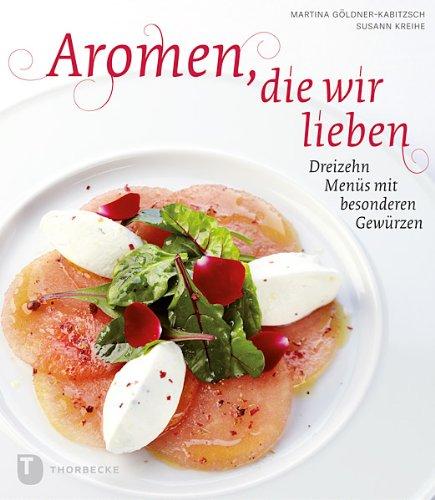 Aromen, die wir lieben - 13 Menüs mit besonderen Gewürzen