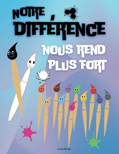 Notre Différence Nous Rend Plus Fort: Un livre pour Enfant avec Une Histoire Inspirante sur la Différence, la Diversité, la Tolérance.