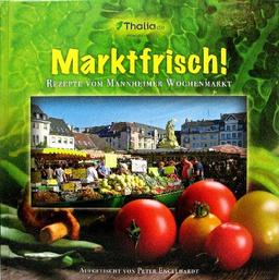 Marktfrisch! - Rezepte vom Mannheimer Wochenmarkt