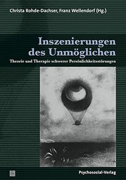 Inszenierungen des Unmöglichen: Theorie und Therapie schwerer Persönlichkeitsstörungen (Bibliothek der Psychoanalyse)