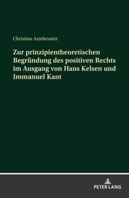 Zur prinzipientheoretischen Begründung des positiven Rechts im Ausgang von Hans Kelsen und Immanuel Kant: Sein Glaubenszeugnis als Entwurf einer ... zur Kirchen- und Kulturgeschichte, Band 36)