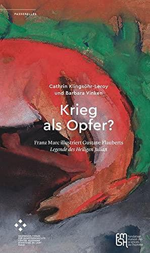 Krieg als Opfer? : Franz Marc illustriert Gustave Flauberts Legende des Heiligen Julian