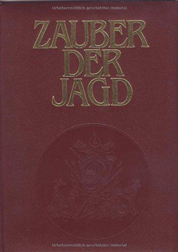 Zauber der Jagd. Meisterwerke der Jagdliteratur, Jagdmalerei und Naturfotografie