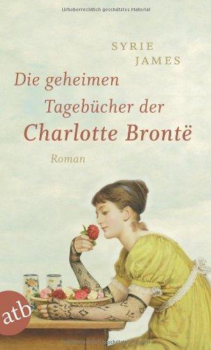 Die geheimen Tagebücher der Charlotte Brontë: Roman