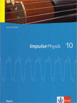 Impulse Physik - Ausgabe Bayern Neubearbeitung: Impulse Physik. Neuberbeitung. Schülerbuch 10 mit Schüler-CD. Ausgabe Bayern