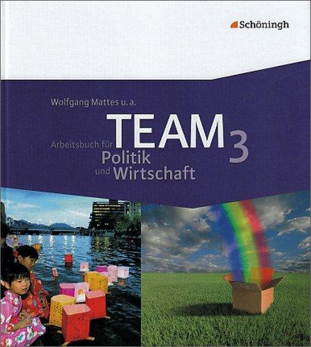 TEAM - Arbeitsbücher für Politik und Wirtschaft - Ausgabe für Realschulen und Gesamtschulen in Nordrhein-Westfalen - Bisherige Ausgabe: Band 3 (9./10. Schuljahr)