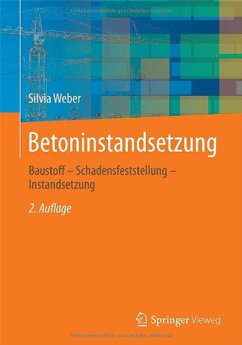 Betoninstandsetzung: Baustoff - Schadensfeststellung - Instandsetzung