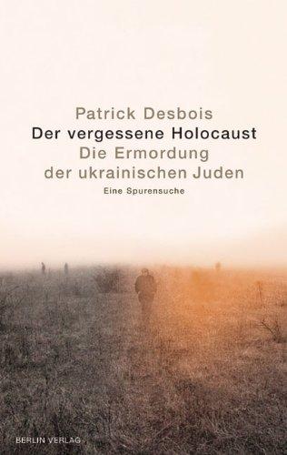 Der vergessene Holocaust: Die Ermordung der ukrainischen Juden. Eine Spurensuche