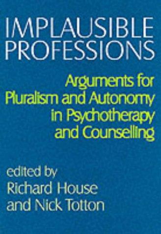 Implausible Professions: Arguments for Pluralism and Autonomy in Psychotherapy and Counselling